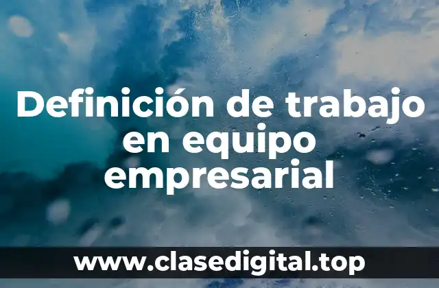 Definición de trabajo en equipo empresarial