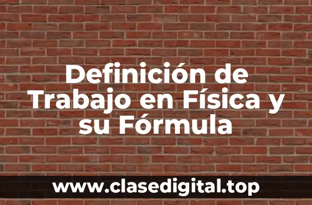 Definición Técnica de Trabajo en Física