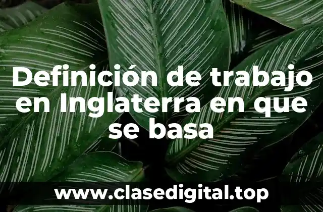 Definición de trabajo en Inglaterra en que se basa