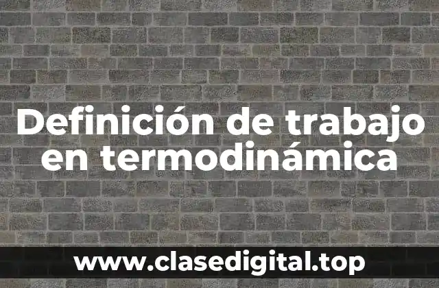 Definición de trabajo en termodinámica