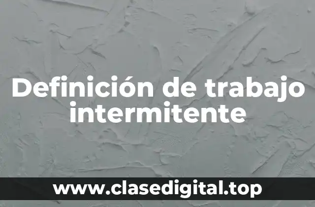 Definición de trabajo intermitente