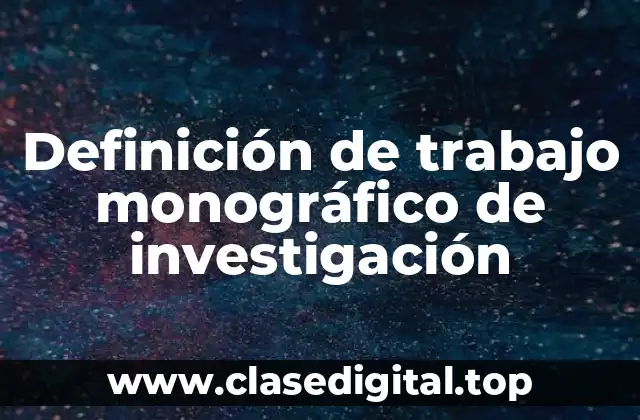Definición de trabajo monográfico de investigación