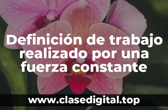 Definición de trabajo realizado por una fuerza constante