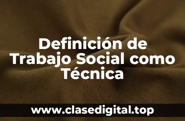 Definición de Trabajo Social como Técnica