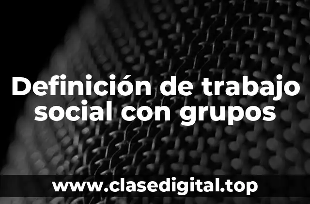 Definición de trabajo social con grupos