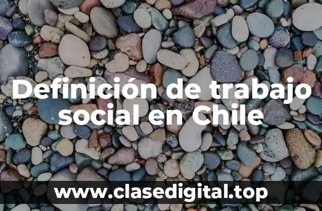 Definición de trabajo social en Chile