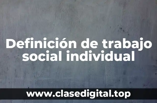 Definición de trabajo social individual