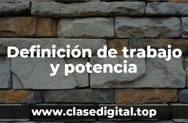 Definición de trabajo y potencia