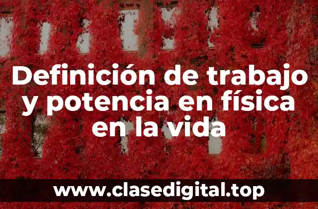Definición de trabajo y potencia en física en la vida