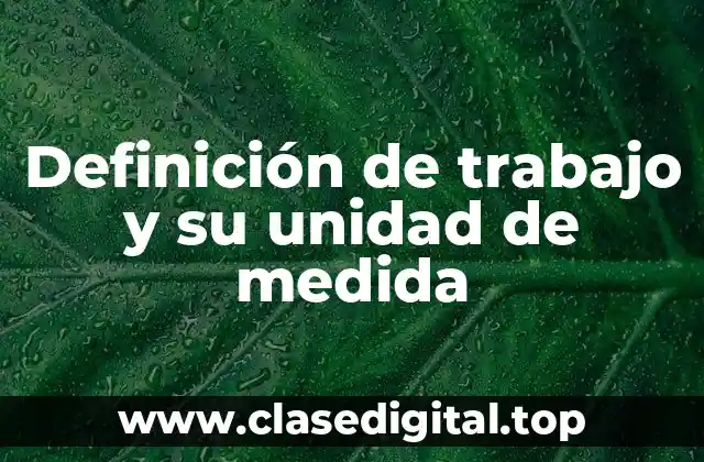Definición de trabajo y su unidad de medida