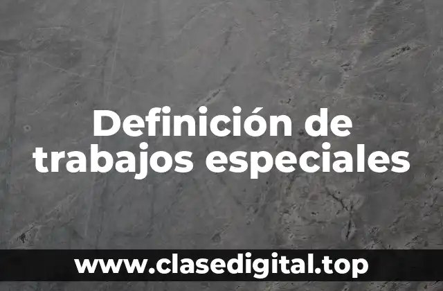 Definición de trabajos especiales