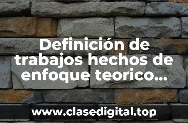 Definición de trabajos hechos de enfoque teorico metodologico del estudio