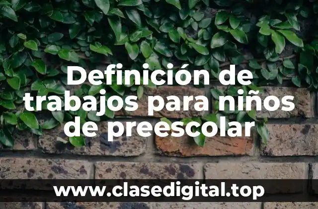 Definición de trabajos para niños de preescolar