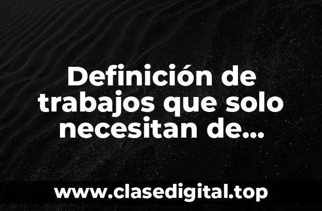 Definición de trabajos que solo necesitan de estudios de preparatoria