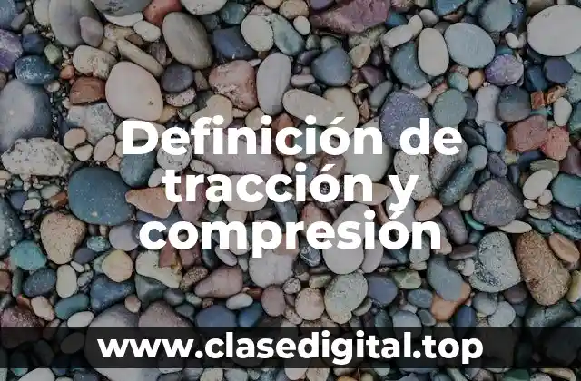 Definición de tracción y compresión