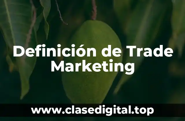 Definición técnica de Trade Marketing