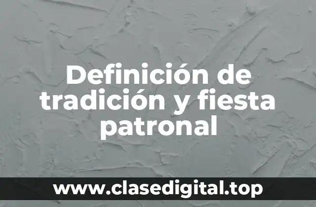 Definición de tradición y fiesta patronal