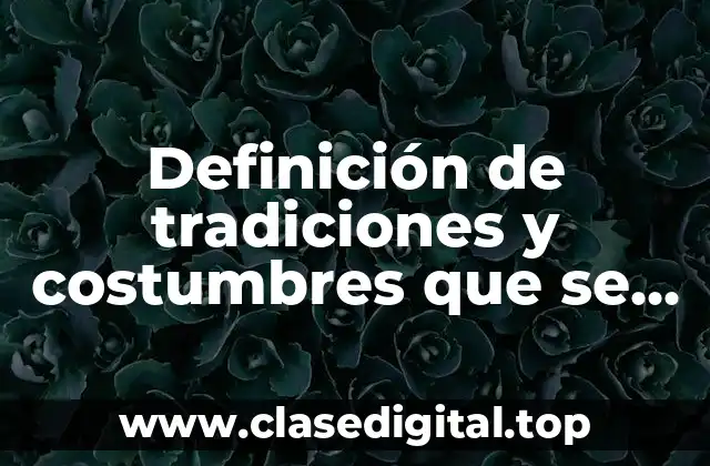 Definición de tradiciones y costumbres que se encuentran en toda via