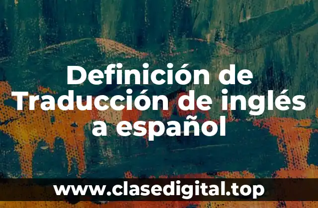 Definición de Traducción de inglés a español