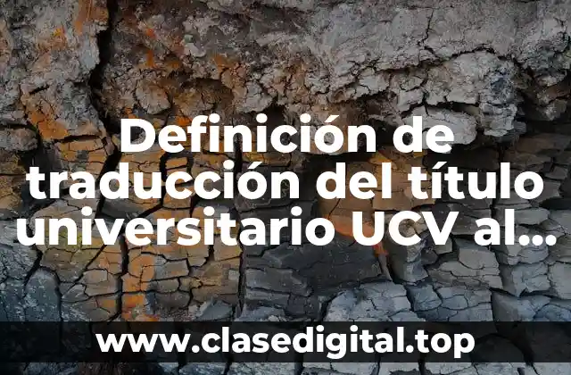 Ejemplos de traducción del título universitario UCV al inglés