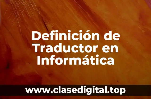 Definición de Traductor en Informática