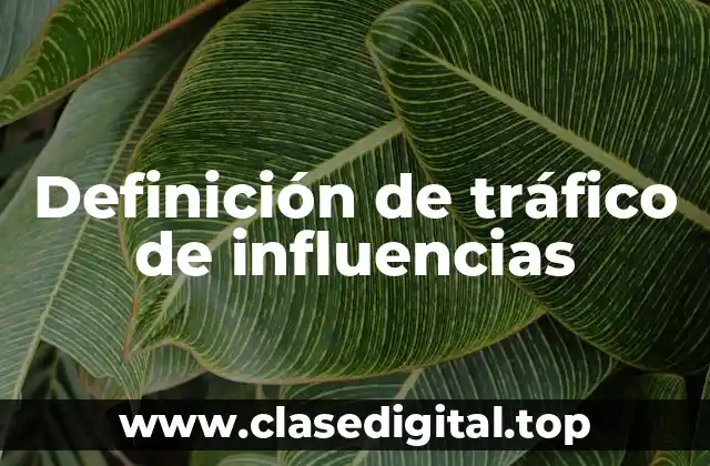 Definición de tráfico de influencias