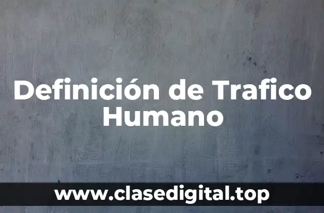 Definición de Trafico Humano