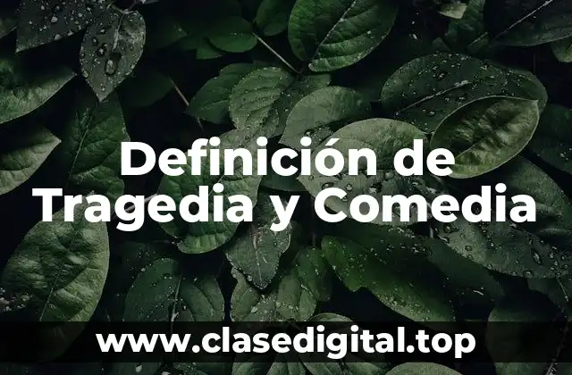 Definición de Tragedia y Comedia