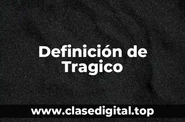 Definición de Tragico