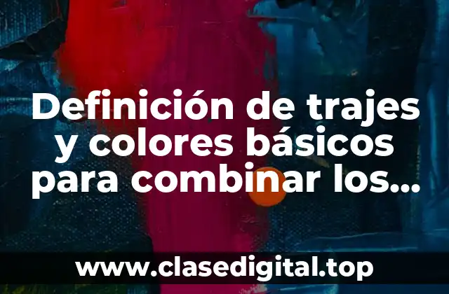 Definición de trajes y colores básicos para combinar los trajes