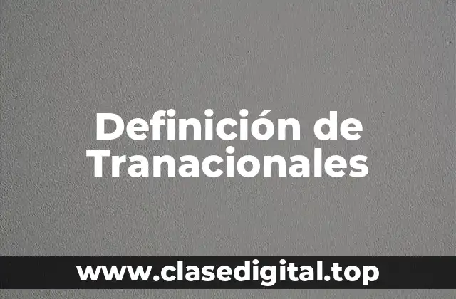 Definición de Tranacionales