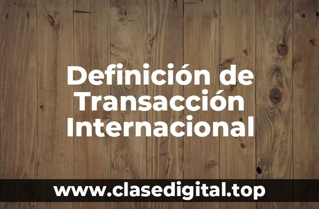 Definición de Transacción Internacional