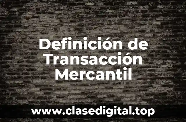 Definición de Transacción Mercantil