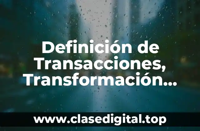 Definición de Transacciones, Transformación, Internas y Otros Eventos