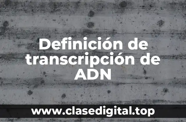 Definición de transcripción de ADN