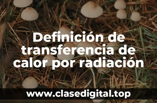 Definición de transferencia de calor por radiación