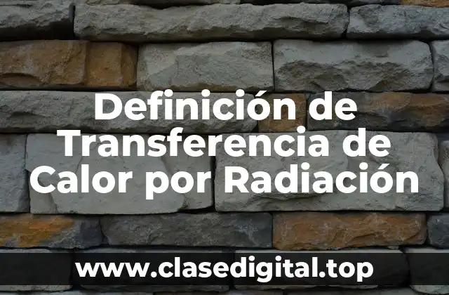 Definición técnica de Transferencia de Calor por Radiación