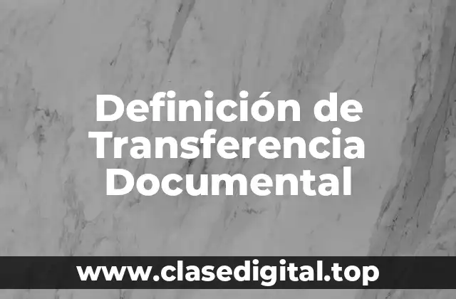 Definición Técnica de Transferencia Documental