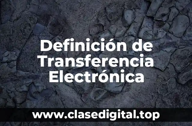 Definición técnica de Transferencia Electrónica