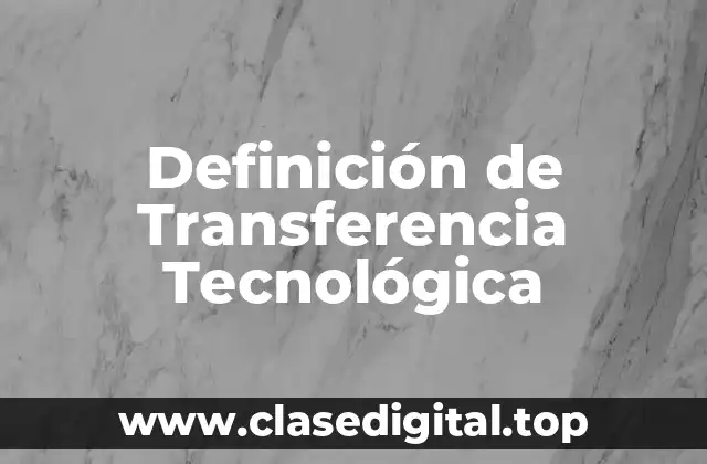 Definición de Transferencia Tecnológica