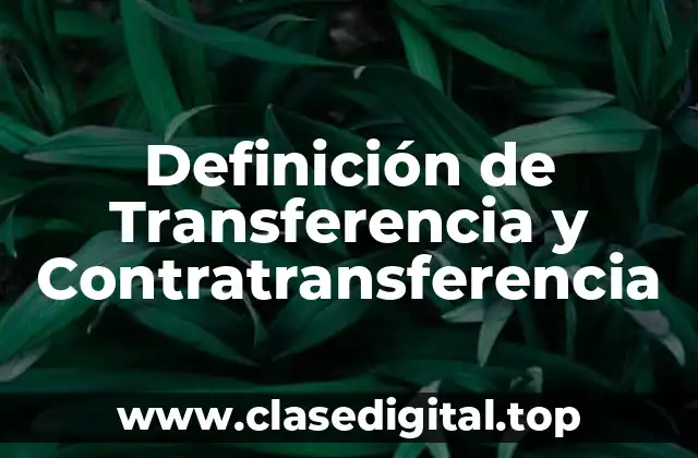 Definición de Transferencia y Contratransferencia