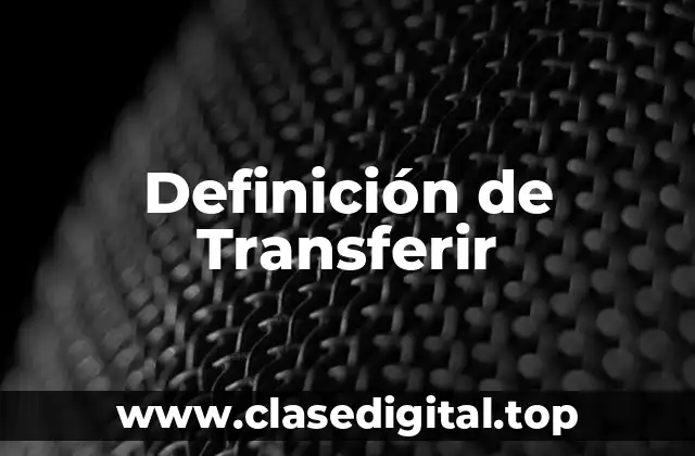 Definición Técnica de Transferir
