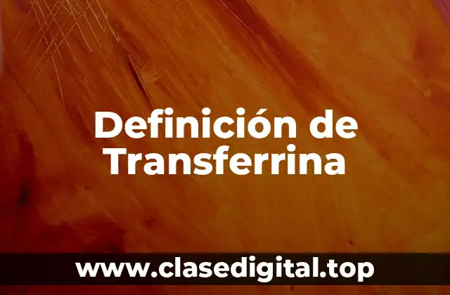 Definición técnica de transferrina