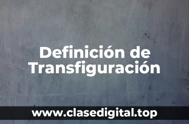 Definición de Transfiguración