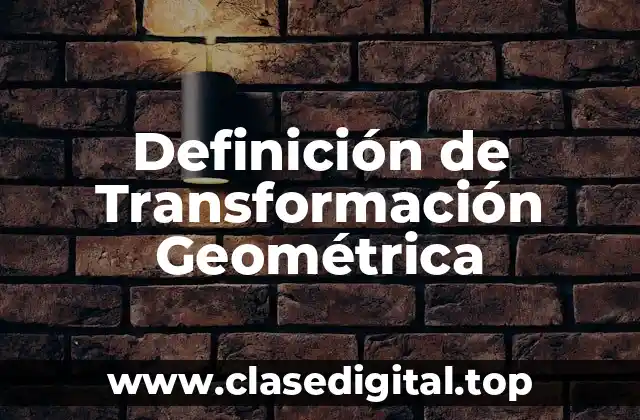 Definición de Transformación Geométrica