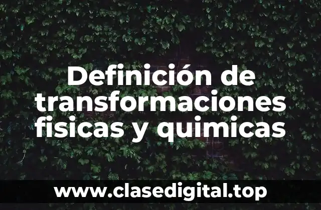 Ejemplos de transformaciones fisicas
