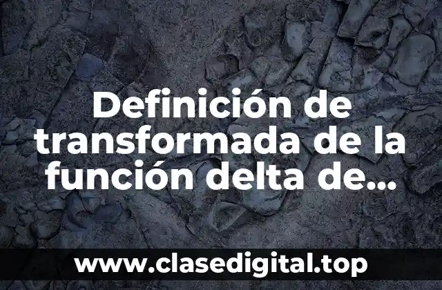 Definición de transformada de la función delta de Dirac