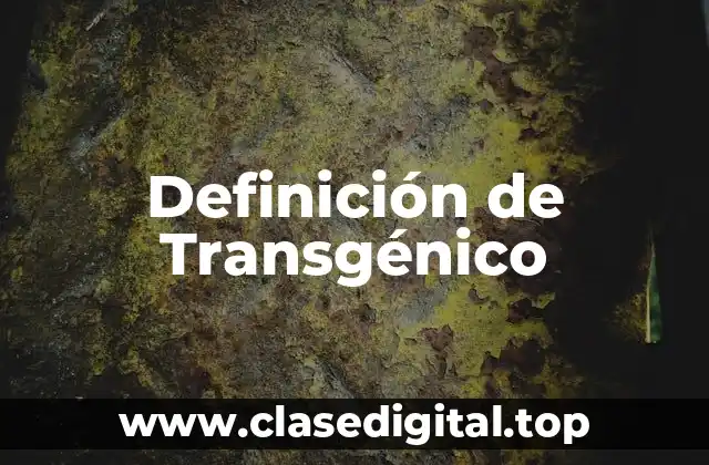 Definición de Transgénico