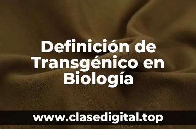 Definición técnica de Transgénico