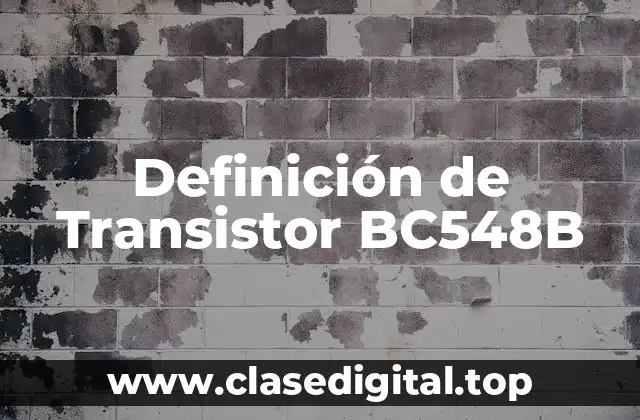 Definición de Transistor BC548B